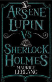 Arsene Lupin vs Sherlock Holmes | Maurice Leblanc, Alma Books Ltd