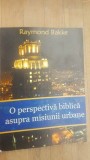 O perspectiva biblica asupra misiunii urbane- Raymond Bakke