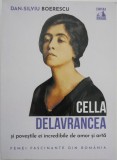 Cella Delavrancea si povestile ei incredibile de amor si arta - Dan-Silviu Boerescu