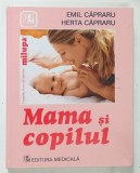 Mama si Copilul Editia a VI-a Revizuita Emil Herta Capraru Editura Medicala 2006 Carte Parenting