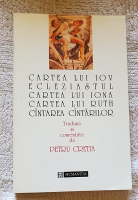 Cartea lui Iov *Ecleziastul *Cartea lui Iona * Ruth... comentate de Petru Creția foto