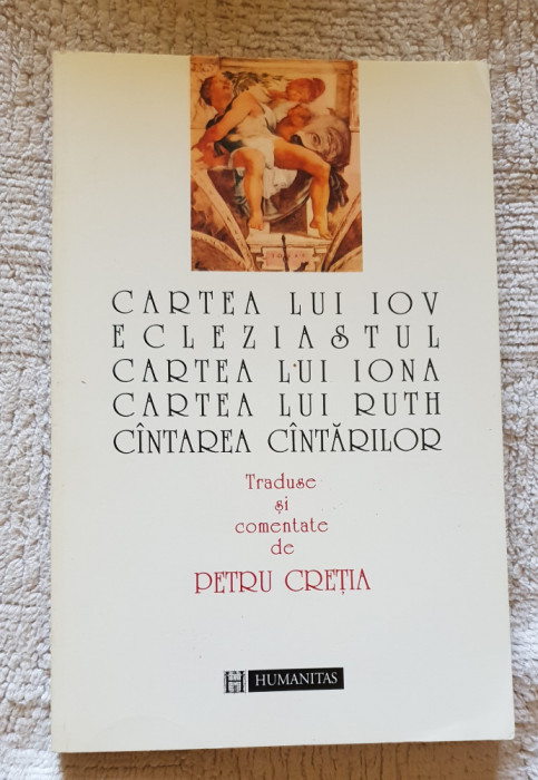 Cartea lui Iov *Ecleziastul *Cartea lui Iona * Ruth... comentate de Petru Creția