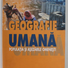 GEOGRAFIE UMANA , POPULATIA SI ASEZARILE OMENESTI de NICOLAE ILINCA , 1999