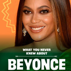 What You Never Knew about Beyonc
