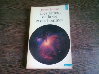 DES ASTRES, DE LA VIE ET DES HOMMES - ROBERT JASTROW (CARTE IN LIMBA FRANCEZA) foto