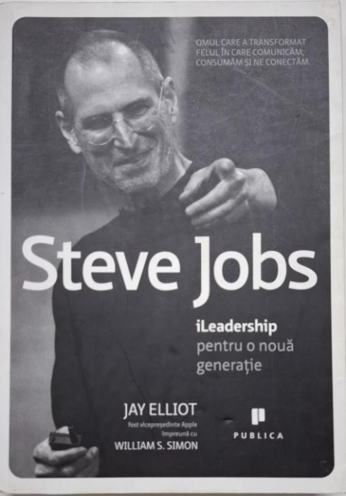 Steve Jobs: iLeadership pentru o noua generatie &ndash; Jay Elliot, William S. Simon