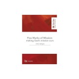 The Five Marks of Mission: Making God&#039;s Mission Ours