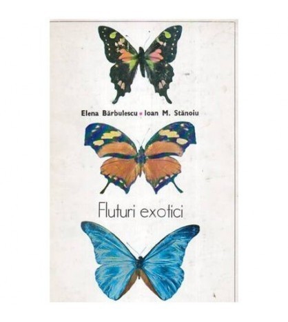 Elena Barbulescu, Ioan M. Stanoiu - Fluturi exotici - 107631