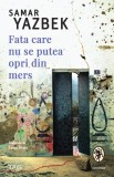 Cumpara ieftin Fata care nu se putea opri din mers - Samar Yazbek