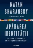 Apărarea identității și rolul său esențial &icirc;n protejarea democrației - Paperback brosat - Natan Sharansky, Shira Wolosky Weiss - Litera