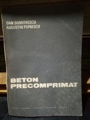 Beton precomprimat - Dan Dumitrescu, Augustin Popaescu foto