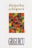 Gheorghe Grigurcu, Fețele clipei