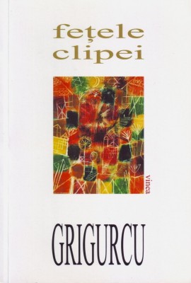 Gheorghe Grigurcu, Fețele clipei foto