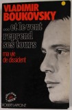 ...ET LE VENT REPREND SES TOURS , MA VIE DE DISIDENT par VLADIMIR BOUKOVSKY , 1978