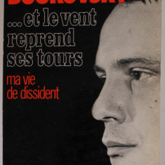 ...ET LE VENT REPREND SES TOURS , MA VIE DE DISIDENT par VLADIMIR BOUKOVSKY , 1978