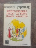 Reintoarcerea fiului la sinul mamei ratacite- Dumitru Tepeneag