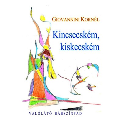 Kincsecsk&amp;eacute;m, kiskecsk&amp;eacute;m - Val&amp;oacute;l&amp;aacute;t&amp;oacute; B&amp;aacute;bsz&amp;iacute;npad - Giovannini Korn&amp;eacute;l foto