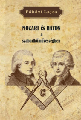 MOZART &amp;eacute;s HAYDN a szabadkőművess&amp;eacute;gben - Fők&amp;ouml;vi Lajos foto