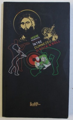 INTRE DUMNEZEU SI ROCK &amp;#039; N &amp;#039; ROLL de ARSENIE MONAHUL , 2012 foto