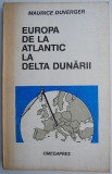 Europa de la Atlantic la Delta Dunarii &ndash; Maurice Duverger