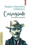 Caragiale. Scrisoarea pierduta - Bogdan-Alexandru Stanescu