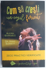 Cum sa cresti un copil fericit - Barnett Jenny, Barrable Alexia foto