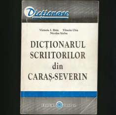 DICȚIONARUL SCRIITORILOR DIN CARAȘ-SEVERIN - VICTORIA I. BITTE, TIBERIU CHIȘ