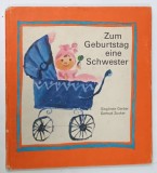 ZUM GEBURSTAG EINE SCHWESTER von SIEGLINDE GERBER , illustrierte von GERTRUD ZUCKER , 1972, TEXT IN LIMBA GERMANA