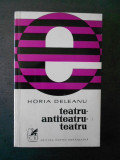 Horia Deleanu - Teatru, Antiteatru, Teatru
