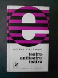 Horia Deleanu - Teatru, Antiteatru, Teatru