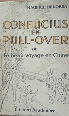 CONFUCIUS EN PULL OVER OU LE BEAU VOYAGE EN CHINE - MAURICE DEKOBRA foto