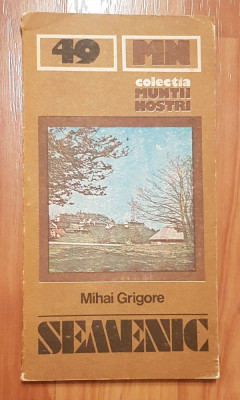 Semenic de Mihai Grigore. Colectia Muntii Nostri + harta foto