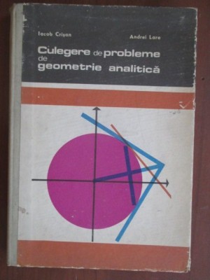 Culegere de probleme de geometrie analitica-Iacob Crisan,Andrei Lare foto