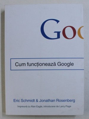 CUM FUNCTIONEAZA GOOGLE de ERIC SCHMIDT &amp;amp;amp, JONATHAN ROSENBERG , 2014 foto