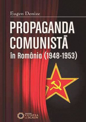 Propaganda comunista in Romania (1948-1953) - Eugen Denize foto