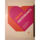Dan Hill - Emotionomics: cum să c&acirc;știgi inimile și mințile oamenilor