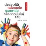 Dezvolta talentele naturale ale copilului tau - Andrew Fuller