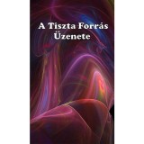A Tiszta Forr&aacute;s &Uuml;zenete - Angelisz Irini