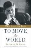 To Move the World: JFK&#039;s Quest for Peace