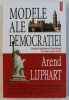 MODELE ALE DEMOCRATIEI - FORME DE GUVERNARE SI FUNCTIONARE IN TREIZECI SI SASE DE TARI de AREND LIJPHART , 2006