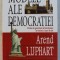 MODELE ALE DEMOCRATIEI - FORME DE GUVERNARE SI FUNCTIONARE IN TREIZECI SI SASE DE TARI de AREND LIJPHART , 2006