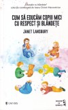 Janet Lansbury - Cum sa educam copiii mici cu respect si blandete, Carte Parenting, 174 pagini, 2020, brosate, Limba romana