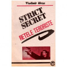 Vladimir Alexe - Strict secret - Retele teroriste - 101794