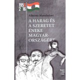A harag &eacute;s a szeretet &eacute;neke Magyarorsz&aacute;g&eacute;rt - Alberto Mondadori