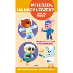 Mi leszek, ha nagy leszek? - Űrhaj&oacute;s, rendőr, m&eacute;lytengeri b&uacute;v&aacute;r, mesterszak&aacute;cs