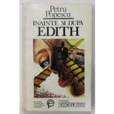 INAINTE SI DUPA EDITH de PETRU POPESCU , 1993 , DEDICATIE *