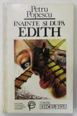 INAINTE SI DUPA EDITH de PETRU POPESCU , 1993 , DEDICATIE * foto