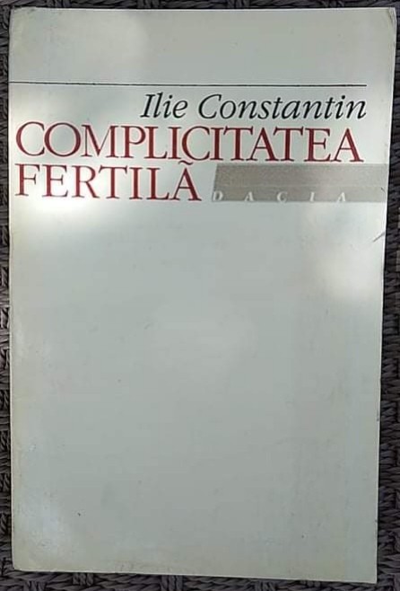 ILIE CONSTANTIN - COMPLICITATEA FERTILA