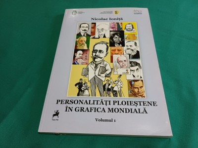 PERSONALITĂȚI PLOIEȘTENE &amp;Icirc;N GRAFICA MONDIALĂ * VOL. I /NICOLAE IONIȚĂ /2018 * 11 foto