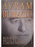 Avram Bunaciu - Biografie. Reflectii. Corespondenta (Editia: 2011)